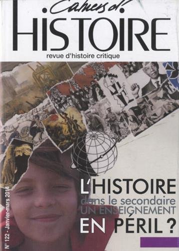 Beispielbild fr Cahiers d'Histoire, N 122, javier-mars 2014 : L'histoire dans le secondaire, un enseignement en pril ? zum Verkauf von medimops