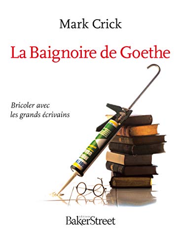 Beispielbild fr La Baignoire de Goethe : Bricoler avec les grands crivains zum Verkauf von Ammareal