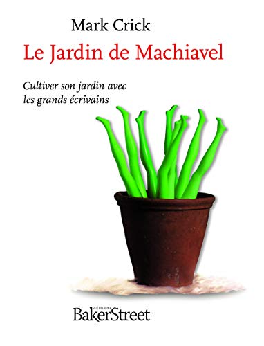 9782917559147: Le Jardin de Machiavel: Cultiver son jardin avec les grands crivains