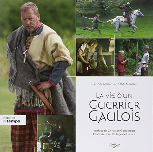 9782917582213: La vie d'un guerrier gaulois: La fin de l'indpendance : 80-33 av. J.-C.