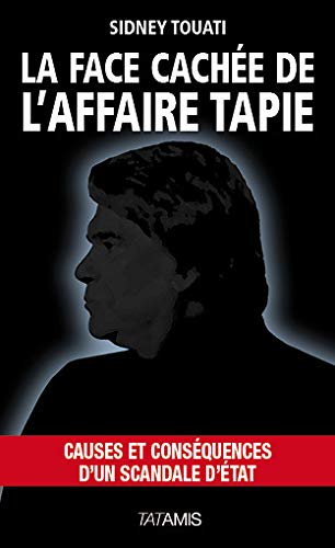 Stock image for La face cache de l'affaire Tapie [Broch] Touati, Sidney for sale by BIBLIO-NET