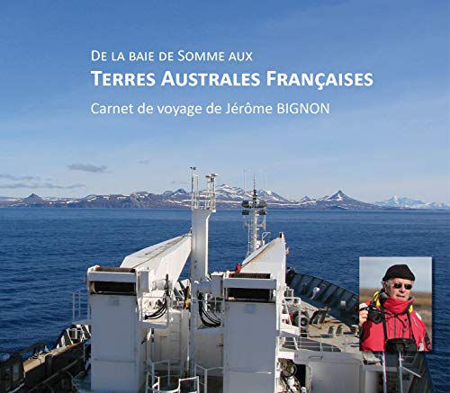 Beispielbild fr De la Baie de Somme aux Terres Australes Franaises : carnet de voyage de Jrme BIGNON zum Verkauf von medimops