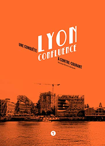 Stock image for Lyon Confluence : Une conqute  contre-courant for sale by medimops