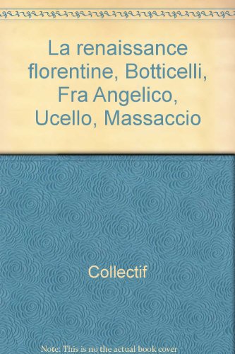Beispielbild fr La Renaissance florentine, Botticelli, Fra Angelico, Uccello, Massaccio. zum Verkauf von FIRENZELIBRI SRL
