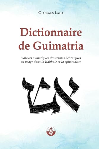 Beispielbild fr Dictionnaire de Guimatria: Valeurs num?riques des termes h?bra?ques en usage dans la Kabbale et la spiritualit? (French Edition) zum Verkauf von SecondSale