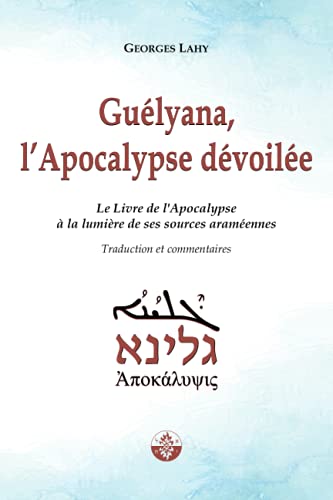 Beispielbild fr Gulyana, l'Apocalypse dvoile: Le Livre de l?Apocalypse  la lumire de ses sources aramennes (French Edition) zum Verkauf von Books Unplugged