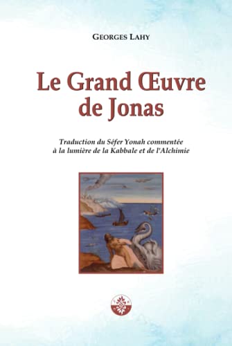 9782917729564: Le Grand-Oeuvre de Jonas: Traduction du Sfer Yonah commente  la lumire de la Kabbale et de l'Alchimie