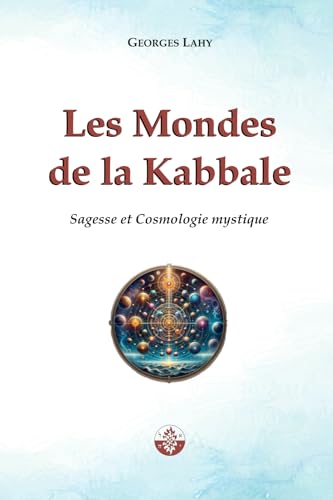 Beispielbild fr Les Mondes de la Kabbale: Sagesse et Cosmologie mystique (French Edition) zum Verkauf von GF Books, Inc.