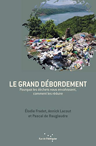 Stock image for Le Grand Dbordement : Pourquoi Les Dchets Nous Envahissent, Comment Les Rduire for sale by RECYCLIVRE