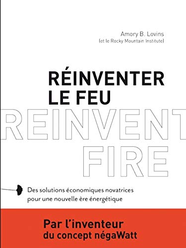 Beispielbild fr Rinventer le feu: Des solutions conomiques novatrices pour une nouvelle re nergtique zum Verkauf von Ammareal