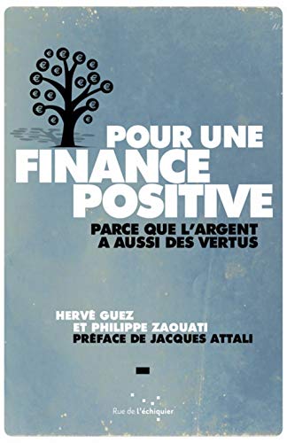 Beispielbild fr Pour une finance positive : parce que l'argent a aussi des vertus zum Verkauf von medimops