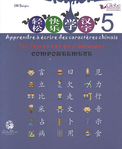 Stock image for Apprendre  crire des caractres chinois facilement et en s'amusant: Tome 5, Comportement for sale by Ammareal