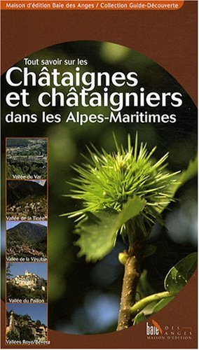 Imagen de archivo de Tout Savoir Sur Les Chtaignes Et Chtaigniers Dans Les Alpes-maritimes, Les Alpes-de-haute-provence a la venta por RECYCLIVRE