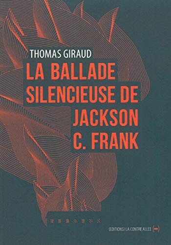 Beispielbild fr La Ballade silencieuse de Jackson C. Franck zum Verkauf von Gallix