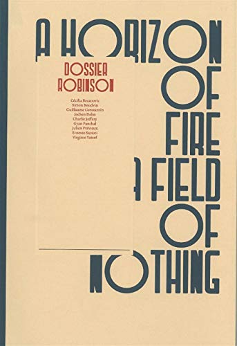 Stock image for Dossier Robinson: A Horizon Of Fire, A Filed Of Nothing for sale by ANARTIST