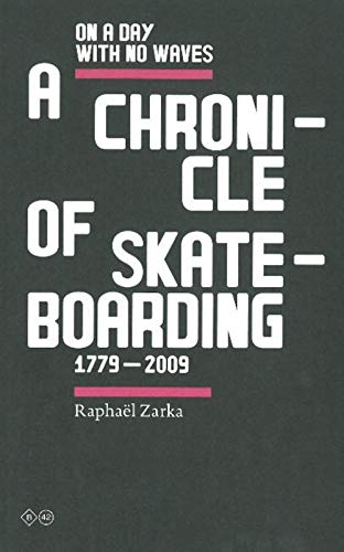 Stock image for Raphael Zarka: On A Day With No Waves. A Chronicle Of Skateboarding 1779-2009 for sale by Gallix