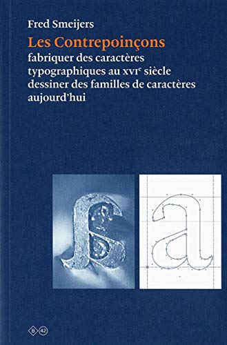 9782917855515: Les Contrepoinons: Fabriquer des caractres typographiques au XVIe sicle, dessiner des familles de caractres aujourd'hui