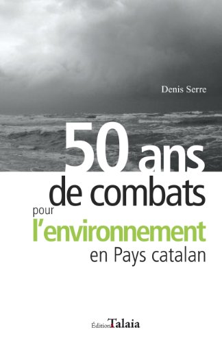 Stock image for 50 ans de combats pour l'environnement dans les Pyrnes Orientales [Broch] Denis, Serre for sale by BIBLIO-NET