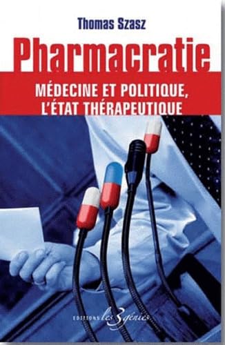 Pharmacratie - mÃ©decine et politique, l'Ã‰tat thÃ©rapeutique (9782917952030) by [???]