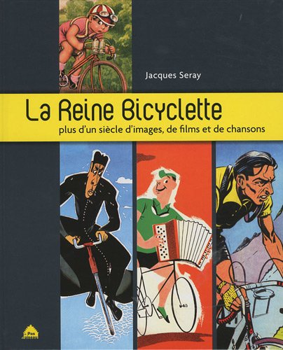 Imagen de archivo de La Reine Bicyclette : Plus D'un Sicle D'images, De Films Et De Chansons a la venta por RECYCLIVRE
