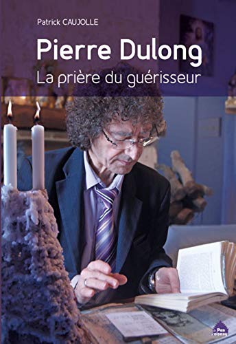 Stock image for Pierre Dulong, la prire du gurisseur for sale by medimops