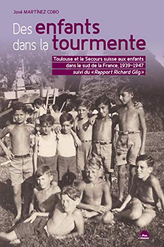 9782917971536: Des enfants dans la tourmente: Toulouse et le secours suisse aux enfants dans le Sud de la France, 1939-1947. Suivi du Rapport Richard Gilg