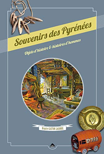 Stock image for Souvenirs des Pyrnes : Objets d'histoire & histoires d'hommes for sale by medimops