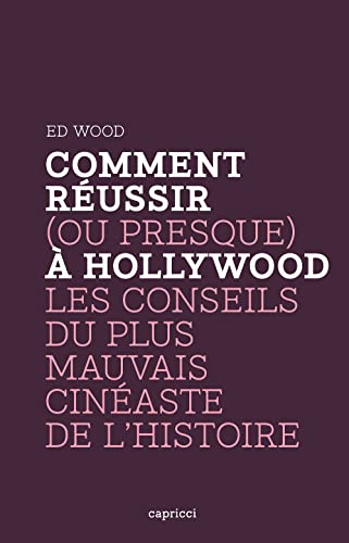 Beispielbild fr Comment Russir (ou Presque)  Hollywood : Les Conseils Du Plus Mauvais Cinaste De L'histoire zum Verkauf von RECYCLIVRE