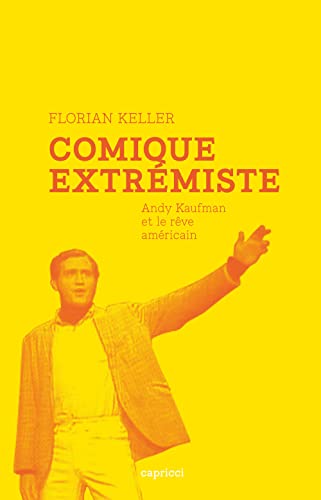 9782918040569: Comique extrmiste: Andy Kaufman et le Rve Amricain