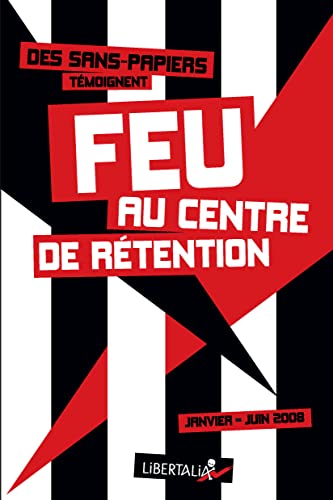 Stock image for Feu au centre de rtention (janvier-juin 2008) : Des sans-papiers tmoignent for sale by medimops