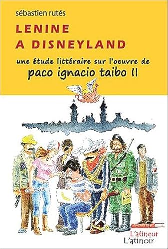 Beispielbild fr Lenine  Disneyland - Une tude littraire sur l'oeuvre de Paco Ignacio Taibo II zum Verkauf von Ammareal