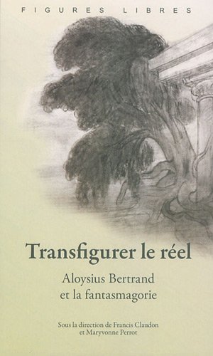 9782918173007: Transfigurer le rel: Aloysius Bertrand et la fantasmagorie