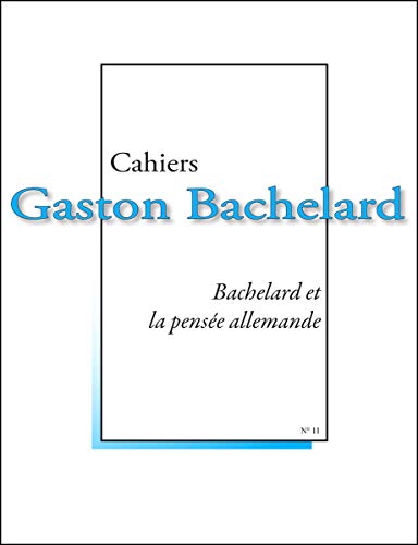Beispielbild fr Cahiers Gaston Bachelard, N 11 : Bachelard et la pense allemande zum Verkauf von Gallix