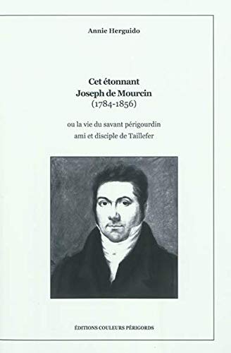 Stock image for Cet tonnant Joseph de Mourcin (1784-1856) ou la vie du savant prigourdin ami/disciple de Taillefer for sale by medimops