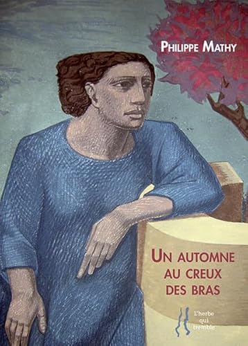 Philippe Mathy: Un automne au creux des bras (9782918220008) by Philippe, Mathy