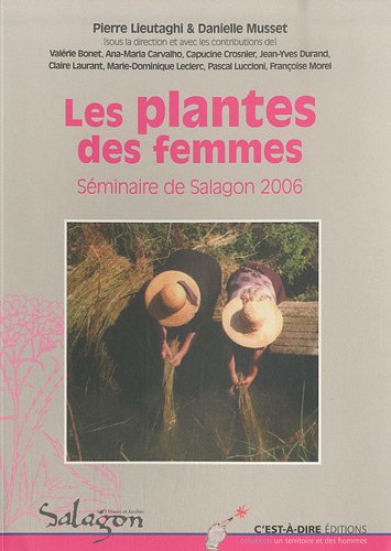 Beispielbild fr Les plantes des femmes: Actes du sminaire organis du 23 au 25 novembre 2006  Saint-Michel-l'Observatoire par le muse de Salagon zum Verkauf von Ammareal