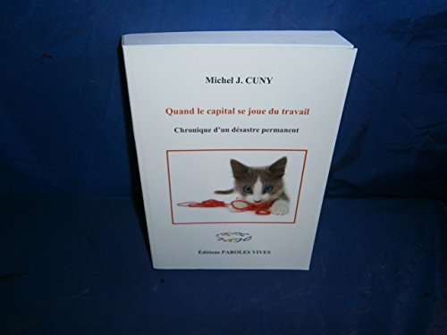 Stock image for Quand le capital se joue du travail - Chronique d'un dsastre permanent for sale by Ammareal