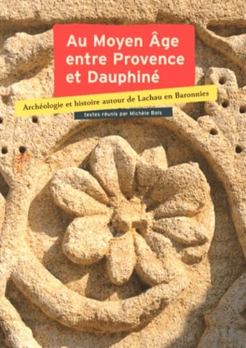 9782918263265: Au Moyen Age entre Provence et Dauphin: Archologie et histoire autour de Lachau en Baronnies, Actes du colloque de Lachau, 25, 26, 27 septembre 2009