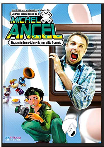 9782918272168: Michel Ancel - 2. Biographie d'un crateur de jeux vido franais