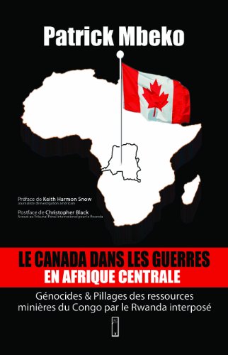 9782918278085: La Canada dans les guerres en Afrique centrale : Gnocides & pillages des ressources minires du Congio par le Rwanda interpos