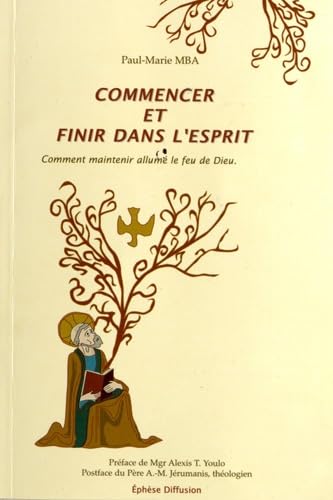 Stock image for Commencer et finir dans l'esprit : Comment maintenir allum le feu de Dieu for sale by Ammareal