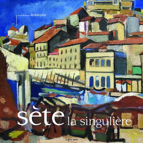 Sete la Singuliere (French Edition) (9782918298090) by Louis-Bernard Robitaille