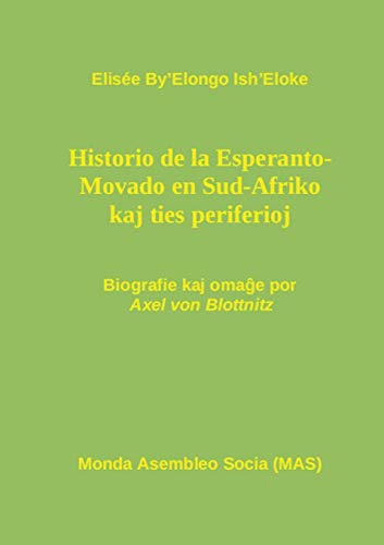 9782918300670: Hi-storio de la Esperanto- Movado en Sud-Afriko kaj ties periferioj: Biografie kaj omaĝe por Axel von Blottnitz, kun antaŭparolo de Renato ... Lutermano (Mas-Libro) (Esperanto Edition)