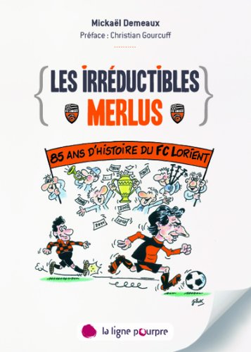 Stock image for Les irrductibles Merlus : 85 ans d'histoire du FC Lorient for sale by medimops