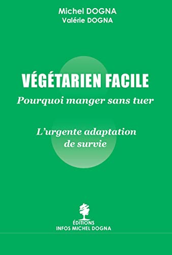 Beispielbild fr Vgtarien Facile : Pourquoi Manger Sans Tuer : L'urgente Adaptation De Survie zum Verkauf von RECYCLIVRE