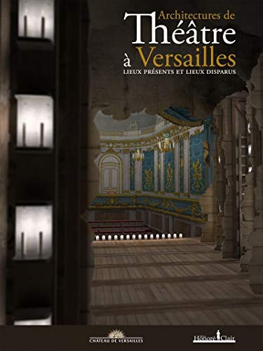 Stock image for Architectures de thtre  Versailles : Lieux prsents et lieux disparus for sale by Ammareal
