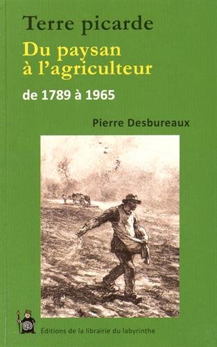 Beispielbild fr Terre picarde: Du paysan  l'agriculteur de 1789  1965 zum Verkauf von Ammareal