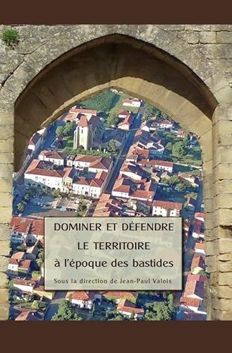 Stock image for Dominer et dfendre le territoire  l'poque des bastides for sale by Okmhistoire