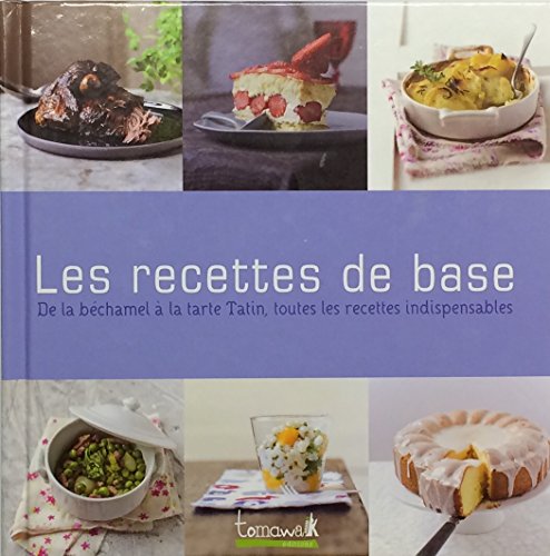 Beispielbild fr Les recettes de base: de la bchamel  la tarte Tatin, toutes les recettes indispensables zum Verkauf von medimops