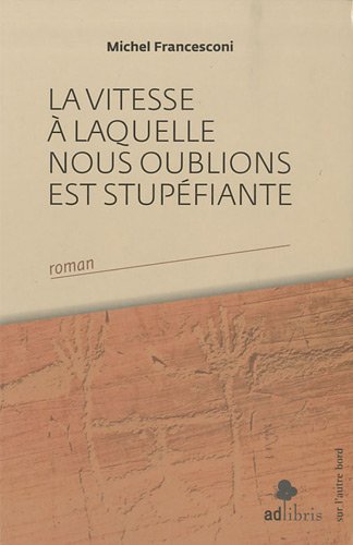 Beispielbild fr La vitesse  laquelle nous oublions est stupfiante Francesconi, Michel zum Verkauf von BIBLIO-NET